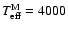 $T_{{\rm eff}}^{{\rm M}} = 4000$