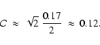 \begin{displaymath}%
\mathcal{C} \ \approx \ \sqrt{2}~\frac{0.17}{2} \ \approx \ 0.12.
\end{displaymath}