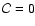 $\mathcal{C} = 0$
