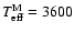 $T_{{\rm eff}}^{{\rm M}} = 3600$
