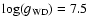 $\log(g_{{\rm WD}}) = 7.5$