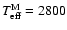 $T_{{\rm eff}}^{{\rm M}} = 2800$