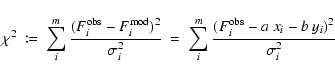 \begin{displaymath}%
\chi^2 \ \coloneqq \ \sum_i^{m}
\frac{(F_{i}^{{\rm obs}} -
...
...frac{(F_{i}^{{\rm obs}} - a~x_{i} - b~y_{i}
)^2}{\sigma_{i}^2}
\end{displaymath}