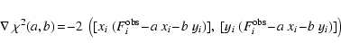 \begin{displaymath}%
\nabla \ \chi^2(a,b) \!=\! -2~\left([x_{i}~(F_{i}^{{\rm obs...
...y_{i}~(F_{i}^{{\rm obs}} \!-\!
a~x_{i} \!-\! b~y_{i})] \right)
\end{displaymath}
