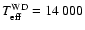 $T_{{\rm eff}}^{{\rm WD}} = 14~000$