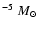 $^{-5}~M_{\odot}$