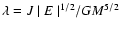 $\lambda ={J\mid E \mid ^{1/2}}/{GM^{5/2}}$
