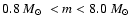 $0.8~M_\odot~<m<8.0~M_\odot$