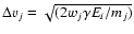 $\Delta
v_j = \sqrt{(2w_j\gamma E_i/m_j)}$