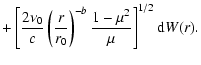 $\displaystyle + \left[ \frac{2\nu_0}{c} \left( \frac{r}{r_0} \right)^{-b}
\frac{1 - \mu^2}{\mu} \right]^{1/2} {\rm d}W(r).$