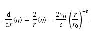 \begin{displaymath}- \frac{\rm d}{{\rm d}r} \langle \eta \rangle =
\frac{2}{r}...
...rangle - \frac{2 \nu_0}{c} \left( \frac{r}{r_0} \right)^{-b}.
\end{displaymath}