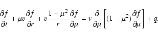 \begin{displaymath}\frac{\partial f}{\partial t} + \mu v \frac{\partial f}{\part...
...eft[ (1 - \mu^2) \frac{\partial f}{\partial \mu} \right] + q.
\end{displaymath}