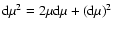 ${\rm d} \mu^2 = 2 \mu {\rm d} \mu + ({\rm d} \mu)^2 $
