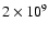 $2\times 10^{9}$
