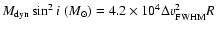$M_{\rm dyn}\sin ^{2}i\ (M_\odot)=4.2\times10^4\Delta v^2_{\rm FWHM}R$