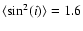 $\langle \sin ^2 (i) \rangle = 1.6$