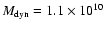 $M_{\rm dyn} =
1.1\times10^{10}$
