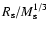 $R_{\rm s}/M_{\rm s}^{1/3}$