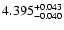 $ 4.395^{\rm +0.043}_{-0.040}$