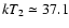 $kT_{2}\simeq37.1$