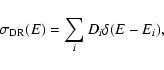 \begin{displaymath}\sigma_{\rm DR}(E)=\sum_{{i}} D_{{i}}
\delta(E-E_{{i}}),
\end{displaymath}