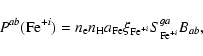\begin{displaymath}P^{ab}({\rm Fe}^{+i})=n_{{\rm e}} n_{{\rm H}} a_{{\rm Fe}}
\xi_{{\rm Fe}^{+i}} S^{ga}_{{\rm Fe}^{+i}} B_{ab} ,
\end{displaymath}