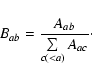 \begin{displaymath}B_{ab}=\frac{A_{ab}}{\sum\limits_{c (<a)} A_{ac}} \cdot
\end{displaymath}