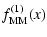 $\displaystyle f^{(1)}_{{\rm MM}}(x)$