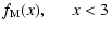 $\displaystyle f_{{\rm M}}(x), \ \ \ \ \ \ x<3$