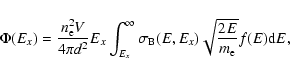 \begin{displaymath}\Phi(E_{{x}})= \frac{n^2_{{\rm e}} V}{4\pi d^2}
E_{{x}}\int^{...
...m B}}(E, E_{{x}})
\sqrt{\frac{2E}{m_{{\rm e}}}} f(E) {\rm d}E,
\end{displaymath}