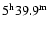 $\rm 5^h 39.9^m$