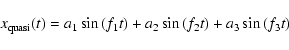 \begin{displaymath}x_{\rm quasi}(t) = a_1\sin{(f_1 t)} + a_2\sin{(f_2 t)} + a_3\sin{(f_3 t)}
\end{displaymath}