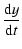 $\displaystyle \frac{{\rm d}y}{{\rm d}t}$