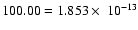$100.00=1.853\times~10^{-13}$