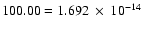 $100.00=1.692~\times~10^{-14}$