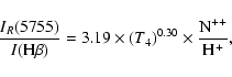\begin{displaymath}\frac{I_R(5755)}{I({\rm H\beta})}
= 3.19\times(T_4)^{0.30} \times \frac{{\rm N}^{++}}{{\rm H}^+},
\end{displaymath}