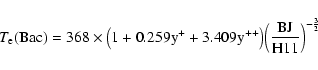 \begin{displaymath}T_{\rm e}{\rm (Bac) = 368\times\big( 1+ 0.259y^+ + 3.409y^{++}\big)%
\Big(\frac{BJ}{H11}\Big)^{-\frac{3}{2}}}~
\end{displaymath}