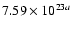 $7.59 \times 10^{23a}$