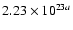 $2.23 \times 10^{23a}$
