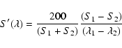 \begin{displaymath}%
S'(\lambda)=\frac{200}{(S_1+S_2)}\frac{(S_1-S_2)}{(\lambda_1-\lambda_2)}
\end{displaymath}
