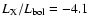 $L_{\rm X}/L_{\rm bol} = -4.1$