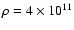 $\rho=4 \times 10^{11}$