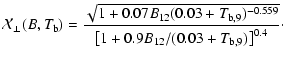 $\displaystyle \mathcal{X}_\perp(B,T_{\rm b}) = \frac{\sqrt{1 + 0.07 B_{12} (0.0...
...m b,9})^{-0.559}}}
{\left[1 + 0.9 B_{12}/ (0.03+T_{\rm b,9})\right]^{0.4}}\cdot$