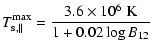 $\displaystyle T_{\rm s,\parallel}^{\rm max} = \frac{3.6 \times 10^6~{\rm K}}
{1 + 0.02 \log{B_{12}}}$