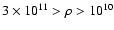 $3\times 10^{11} > \rho> 10^{10}$