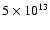 $5 \times 10^{13}$