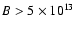 $B>5\times 10^{13}$