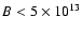 $B<5\times 10^{13}$