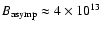 $B_{\rm asymp} \approx 4 \times 10^{13}$