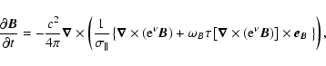\begin{displaymath}\frac{\partial \vec{B}}{\partial t}= - \frac{c^2}{4\pi} \vec{...
...e}^{\nu}\vec{B})\right] \times \vec{e_{B}}~
\right\} \right) ,
\end{displaymath}